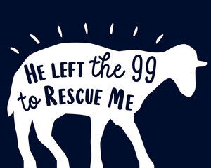 He left the 99 to rescue me, christian t-shirt print design. Matthew 18:12 Bible quote for youth apparel or church hoodies. Vector illustration