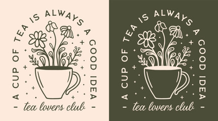 Tea lovers club a cup of tea is always a good idea funny quotes sayings vintage retro cottagecore aesthetic. Floral cup drawing illustration for tea room shop store poster print shirt design.