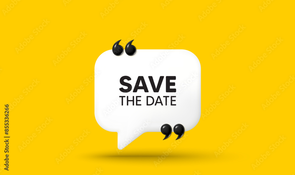 Poster save the date tag. chat speech bubble 3d icon with quotation marks. calendar meeting offer. save app