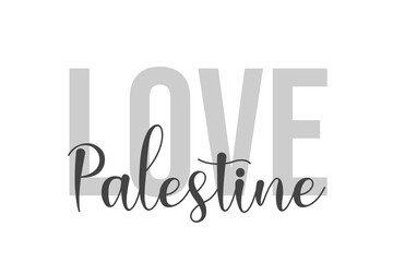 Love Palestine lettering typography on tone of grey color. Positive quote, happiness expression, motivational and inspirational saying. Greeting card, sticker, poster.	