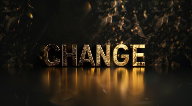 A bold image of the word "CHANGE" with a reflective golden texture on a dark background