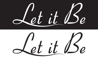 Hand drawn lettering - Let it Be. Vector brush calligraphy.  isolated on white and black background. EPS 10