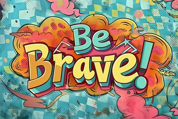 Fototapeta premium Bright inscription “Be brave” in comic style. Concept of Bravery as the ability not to be afraid, courage and determination in actions. 