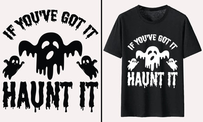 If You've Got It Haunt It T-shirt Design, Halloween Typography T-shirt