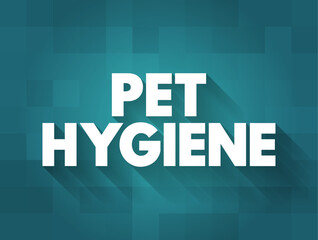 Pet Hygiene - looking after their animals and make sure that animals are clean and healthy, text concept background