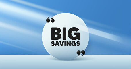 Big savings tag. Circle frame, product stage background. Special offer price sign. Advertising discounts symbol. Big savings round frame message. Minimal design offer scene. 3d comma quotation. Vector