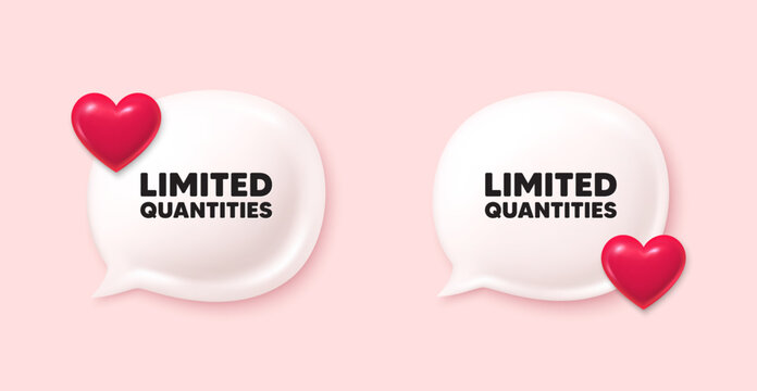 Limited quantities tag. Chat speech bubble 3d icons. Special offer sign. Sale promotion symbol. Limited quantities chat offer. Love speech bubble banners set. Text box balloon. Vector
