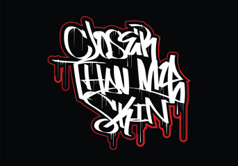 CLOSER THAN MY SKIN graffiti tag style design