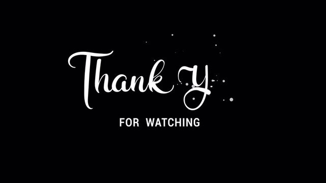 Thank you for watching Handwritten Animated Text in  white color and black background with particles effect on the black screen .Suitable for intros, countdowns, content, tech, slides And movies