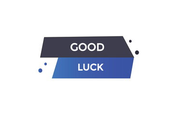 website, good luck, offer, button, learn, stay, tuned, level, sign, speech, bubble  banner, modern, symbol, click. 