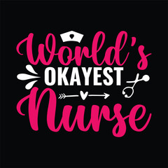World's Okayest Nurse typography,nurse t shirt funny,vector,medicine, nurse,