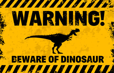 Dinosaur warning sign. Vector grunge cautionary banner featuring roar t-rex dinosaur silhouette in black and yellow, warns viewers of the potential danger with a bold text Warning, Beware of dinosaur © Vector Tradition