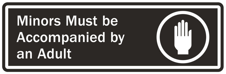 Do not leave children unattended sign minors must be accompanied by an adult