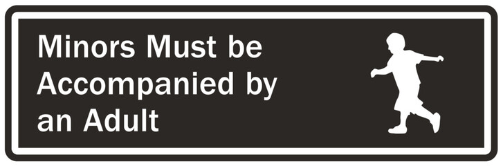 Do not leave children unattended sign minors must be accompanied by an adult