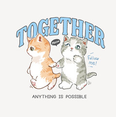 together slogan with cute buddy kittens cartoon hand drawn vector illustration