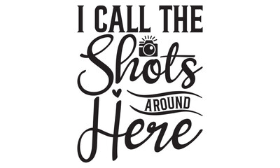 I Call The Shots Around Here on white background,Instant Digital Download. Illustration for prints on t-shirt and bags, 