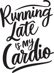 Running late is my cardio t-shirt design