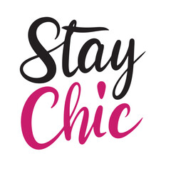 Stay Chic text lettering. Hand drawn vector art