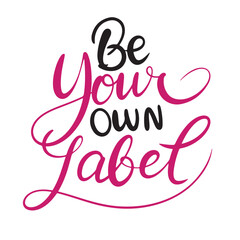 Be Your Own Label text lettering. Hand drawn vector art