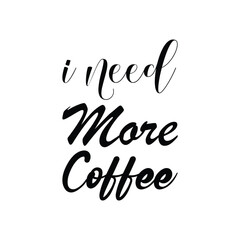 i need more coffee black letter quote