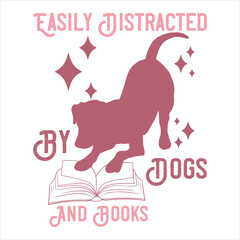 EASILY DISTRACTED BY DOGS AND BOOKS  DOG T-SHIRT DESIGN,