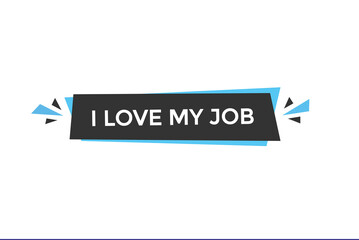 website, i love my job, secure, button, learn, stay, tuned, level, sign, speech, bubble  banner, modern, symbol, click. 
