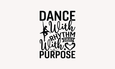 Dance With Rhythm Sway With Purpose - Dancing T-shirt Design, Handmade Lettering Design For Card Template, Text Banners, Modern Calligraphy, Cards And Posters, Mugs, Notebooks, EPS-10.