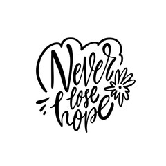 Immerse yourself in a positive and optimistic outlook with this Handwritten Quote Never Lose Hope