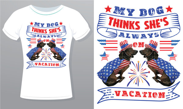 My Dog Thinks She Always on Vacation 4th of July Happy Independence Day Free Royalty Vector Design