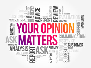 Fototapeta premium Your Opinion Matters is a phrase often used to express the importance of an individual's viewpoint, feedback, or perspective, text concept word cloud