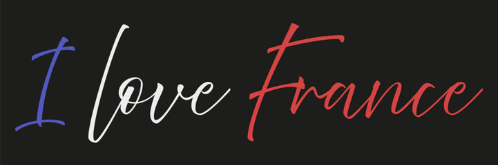 I love France. Color postcard with the flag of France. France is touristic.