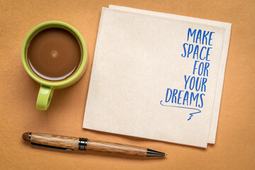 make space for your dreams - inspirational quote, reminder and advice, lifestyle and personal development concept