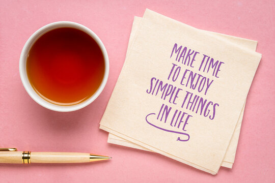 make time to enjoy simple things in life - inspirational quote, reminder and advice, lifestyle and personal development concept