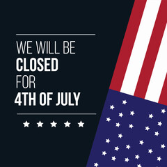 United States Independence Day Background Design. We will be Closed for Fourth of July Independence Day
