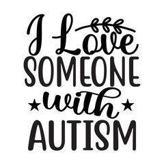 I Love Someone with Autism SVG Cut File