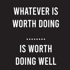 A vector image with motivational quote on doing worth, black background and white text bold.