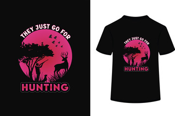 They just go for hunting t shirt design.