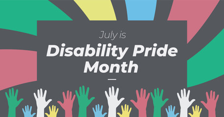 Celebrating Disability Pride Month banner. Observed in July each year. Solidarity with disabled persons.