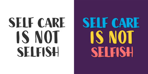 Self Care is Not Selfish Quote. Mental Health Concept. Take Care of Yourself Handwritten Phrase.