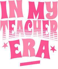 Typography In My Teacher Era Groovy Back To School T-shirt Design Printable PNG