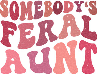 Feral Aunt Groovy Distressed Printable PNG Design For Cool Aunty