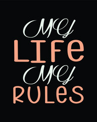 My Life My Rules Vector Graphics Svg T-shirt Printalole Design