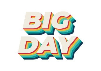 Big day. Text effect in 3D style with good colors