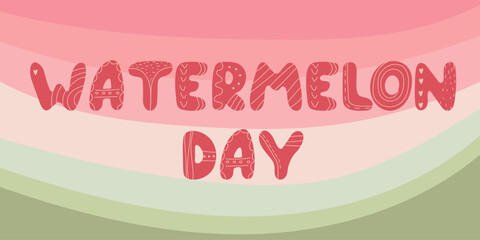 Watermelon day Background. Abstract Summer fruit slice texture with handwritten lettering. Holiday poster, banner, flyer design template