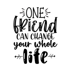 One friend can change your whole life