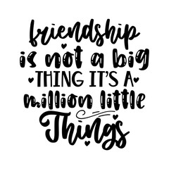 Friendship is not a big thing its a million little things