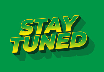 Stay tuned. Text effect in 3D look with eye catching colors