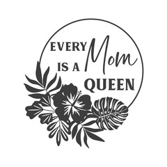 Every mom is a queen quote in frame for Mother's day. Vector quote. Isolated on white background. Design for Happy Mother's Day celebration. Motivational and inspirational phrase.