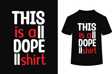 This is a dope shirt typography vector illustration b t shirt design concept.