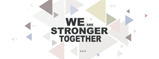 we are stronger together	